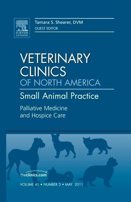 Palliative Medicine and Hospice Care, An Issue of Veterinary Clinics: Small Animal Practice (Volume 41-3) (The Clinics: Veterinary Medicine, Volume 41-3)