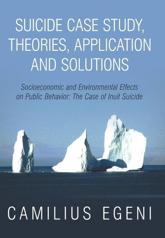 Suicide Case Study, Theories, Application and Solutions: Socioeconomic and Environmental Effects on Public Behavior: The Case of Inuit Suicide