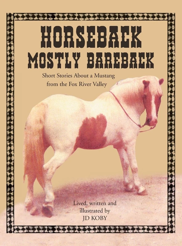 Horseback Mostly Bareback: Short Stories of a Mustang in the Fox River Valley - Image 1