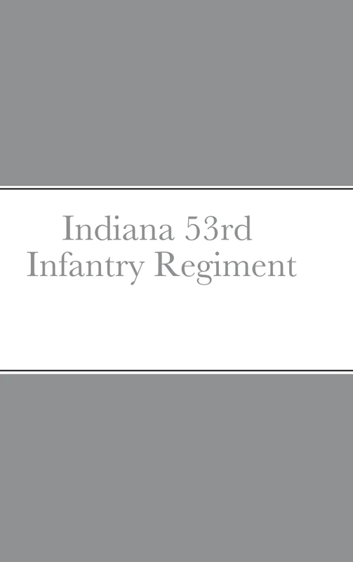 Historical Sketch And Roster Of The Indiana 53rd Infantry Regiment - Image 1