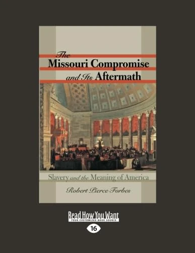 The Missouri Compromise and Its Aftermath: Slavery & the Meaning of America