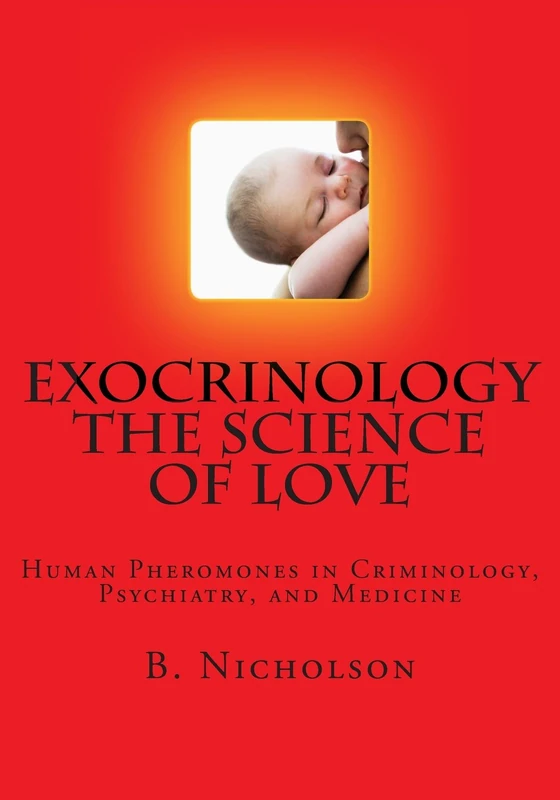 Exocrinology The Science of Love: Human Pheromones in Criminology, Psychiatry, and Medicine