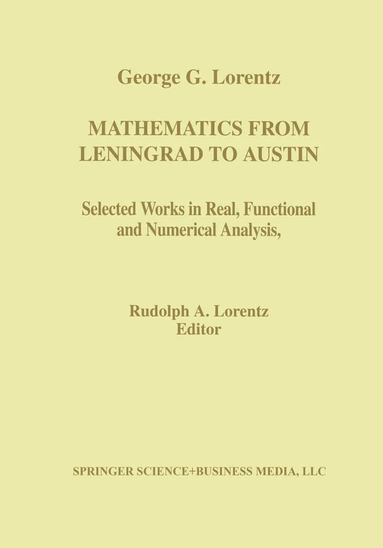 Mathematics from Leningrad to Austin: George G. Lorentz’ Selected Works in Real, Functional, and Numerical Analysis (Contemporary Mathematicians)