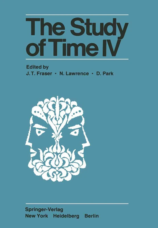 The Study of Time IV: Papers from the Fourth Conference of the International Society for the Study of Time, Alpbach―Austria