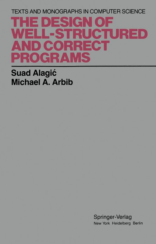 The Design of Well-Structured and Correct Programs (Monographs in Computer Science)