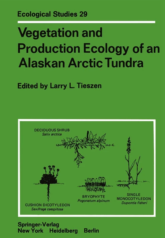Vegetation and Production Ecology of an Alaskan Arctic Tundra: 29 (Ecological Studies, 29)