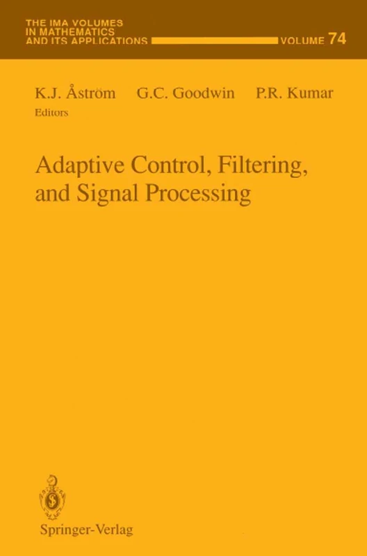 Adaptive Control, Filtering, and Signal Processing: 74 (The IMA Volumes in Mathematics and its Applications, 74)