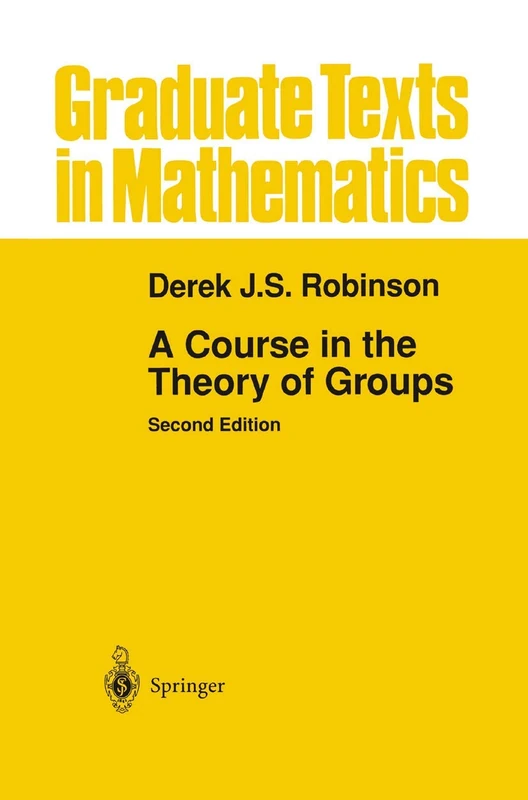 A Course in the Theory of Groups: 80 (Graduate Texts in Mathematics, 80)