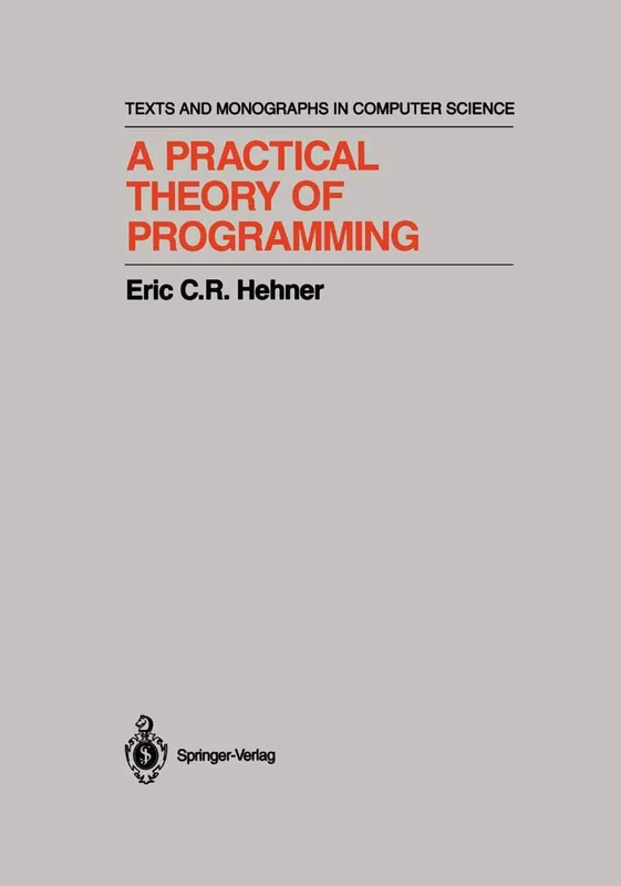A Practical Theory of Programming (Monographs in Computer Science)