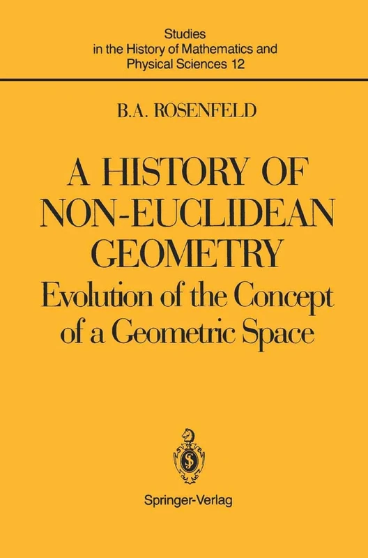 A History of Non-Euclidean Geometry: Evolution of the Concept of a Geometric Space: 12 (Studies in the History of Mathematics and Physical Sciences, 12)