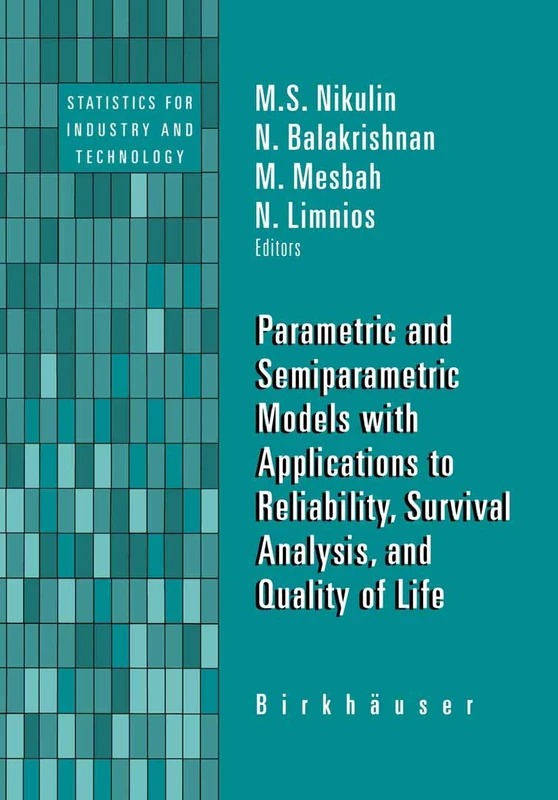 Parametric and Semiparametric Models with Applications to Reliability, Survival Analysis, and Quality of Life (Statistics for Industry and Technology)