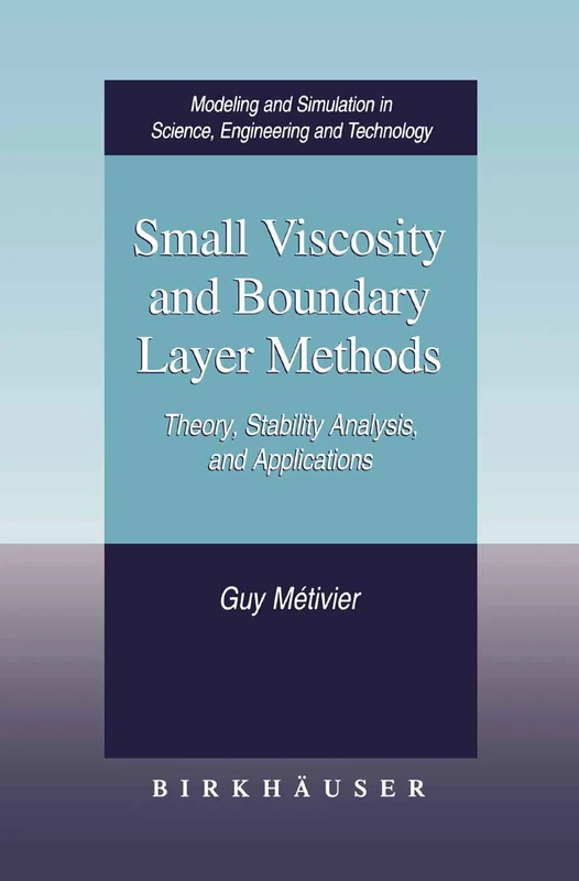 Small Viscosity and Boundary Layer Methods: Theory, Stability Analysis, and Applications (Modeling and Simulation in Science, Engineering and Technology)