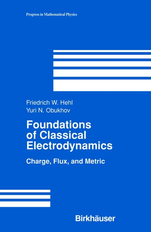 Foundations of Classical Electrodynamics: Charge, Flux, and Metric: 33 (Progress in Mathematical Physics, 33)