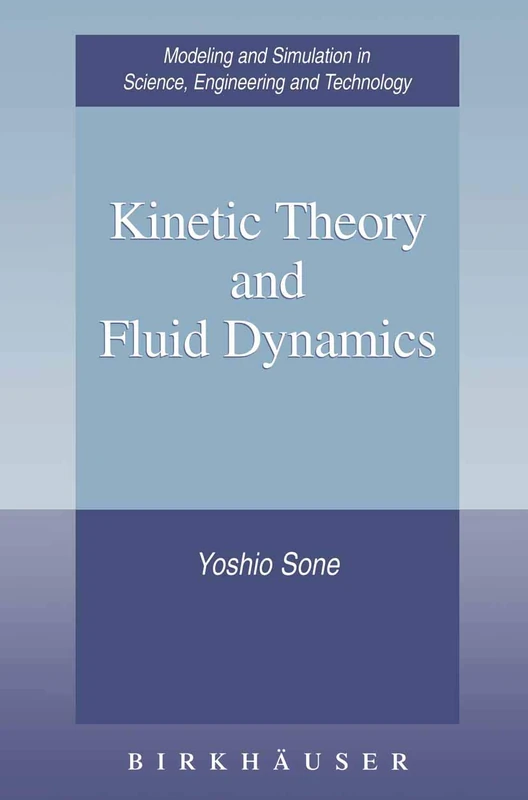 Kinetic Theory and Fluid Dynamics (Modeling and Simulation in Science, Engineering and Technology)