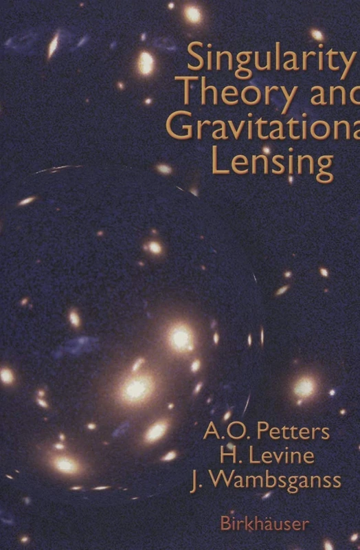 Singularity Theory and Gravitational Lensing: 21 (Progress in Mathematical Physics, 21)