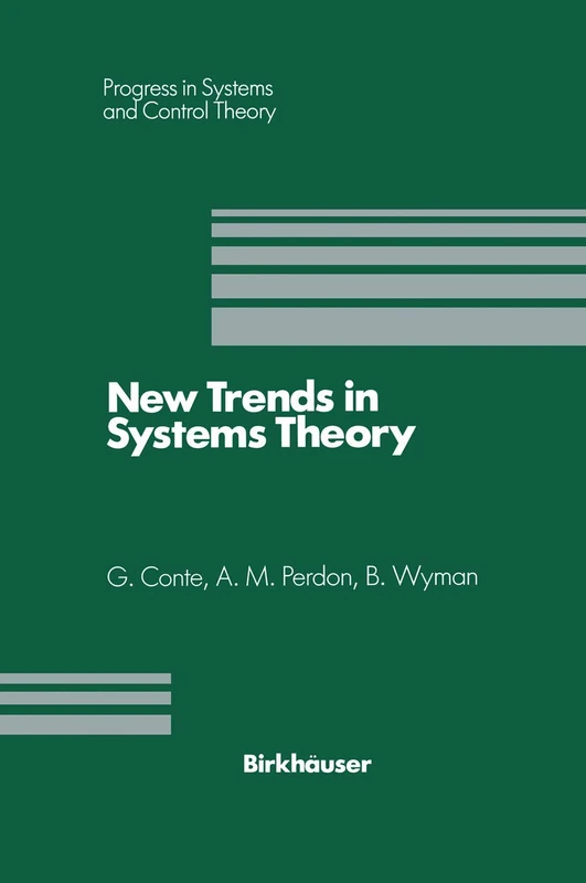 New Trends in Systems Theory: Proceedings of the Università di Genova-The Ohio State University Joint Conference, July 9–11, 1990: 7 (Progress in Systems and Control Theory)