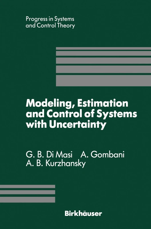 Modeling, Estimation and Control of Systems with Uncertainty: Proceedings of a Conference held in Sopron, Hungary, September 1990: 10 (Progress in Systems and Control Theory, 10)