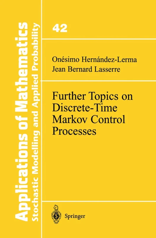 Further Topics on Discrete-Time Markov Control Processes: 42 (Stochastic Modelling and Applied Probability, 42)