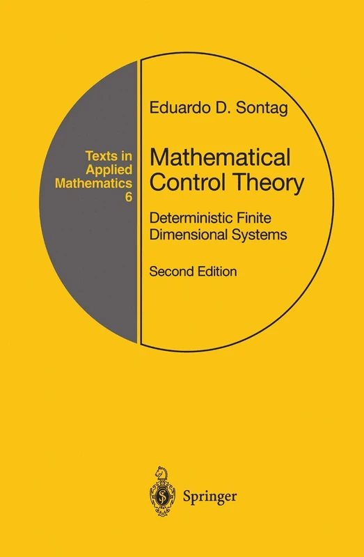 Mathematical Control Theory: Deterministic Finite Dimensional Systems: 6 (Texts in Applied Mathematics, 6)