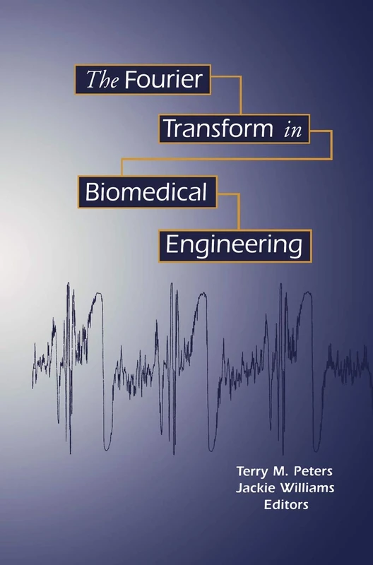 The Fourier Transform in Biomedical Engineering (Applied and Numerical Harmonic Analysis)