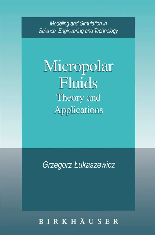Micropolar Fluids: Theory and Applications (Modeling and Simulation in Science, Engineering and Technology)