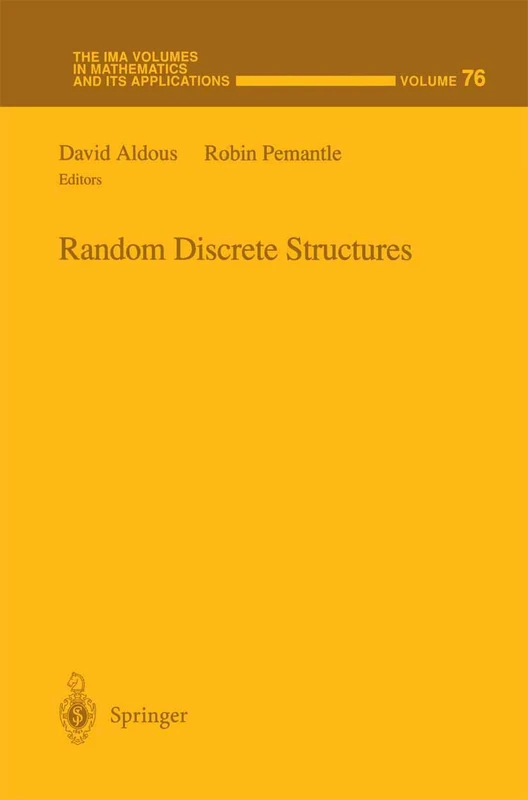 Random Discrete Structures: 76 (The IMA Volumes in Mathematics and its Applications)