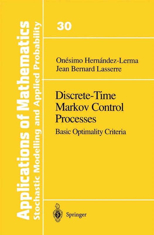 Discrete-Time Markov Control Processes: Basic Optimality Criteria: 30 (Stochastic Modelling and Applied Probability, 30)