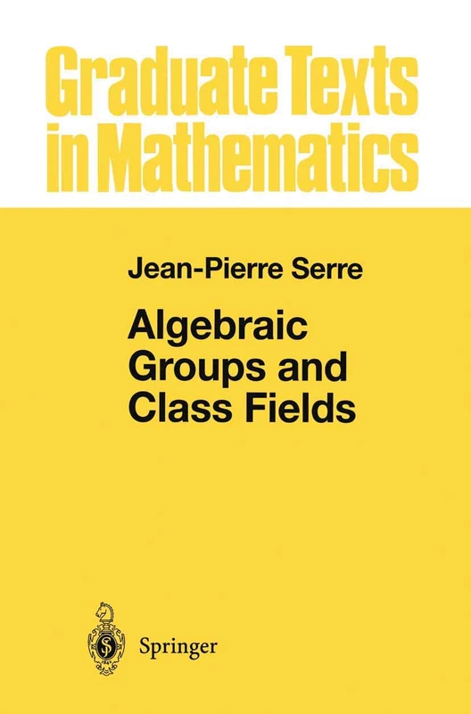 Algebraic Groups and Class Fields: 117 (Graduate Texts in Mathematics, 117)