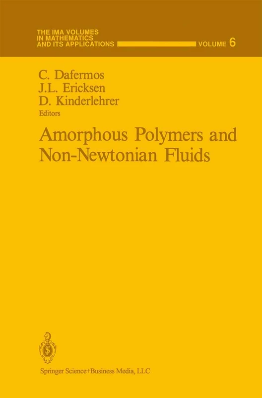 Amorphous Polymers and Non-Newtonian Fluids: 6 (The IMA Volumes in Mathematics and its Applications, 6)