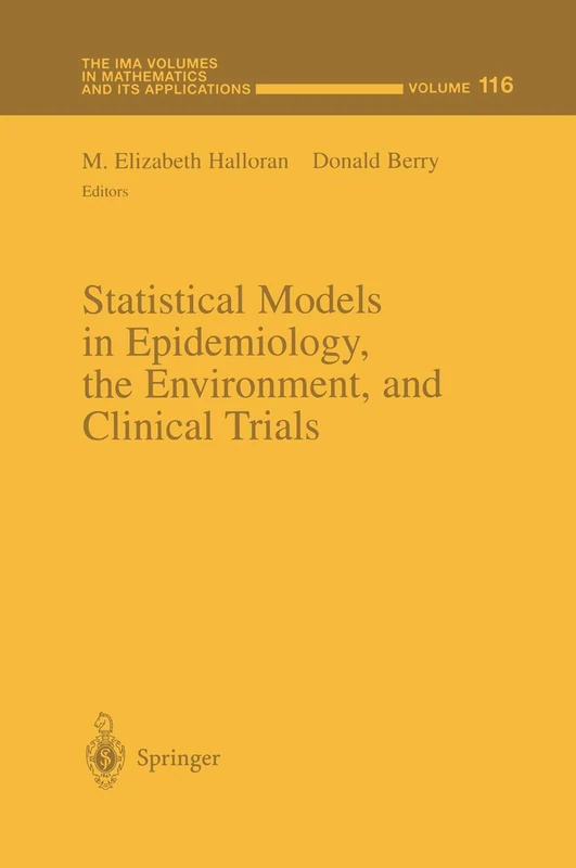Statistical Models in Epidemiology, the Environment, and Clinical Trials: 116 (The IMA Volumes in Mathematics and its Applications, 116)