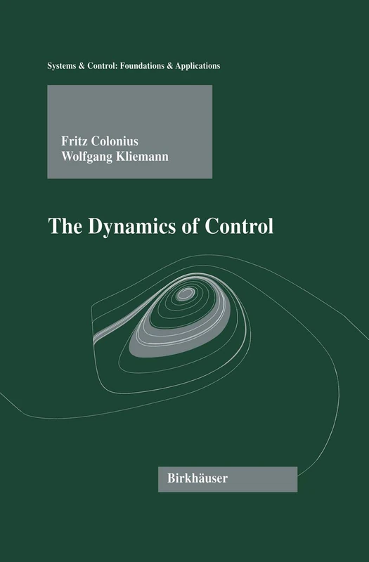 The Dynamics of Control (Systems & Control: Foundations & Applications)