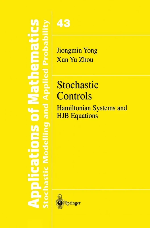Stochastic Controls: Hamiltonian Systems and HJB Equations: 43 (Stochastic Modelling and Applied Probability, 43)
