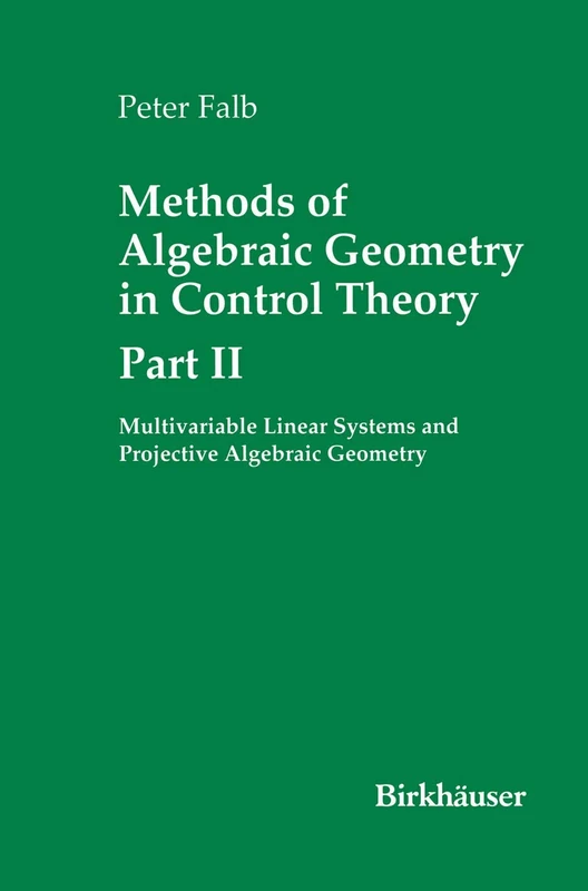 Methods of Algebraic Geometry in Control Theory: Part II: Multivariable Linear Systems and Projective Algebraic Geometry (Systems & Control: Foundations & Applications)