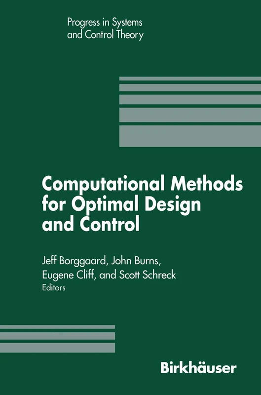 Computational Methods for Optimal Design and Control: Proceedings of the AFOSR Workshop on Optimal Design and Control Arlington, Virginia 30 ... (Progress in Systems and Control Theory, 24)