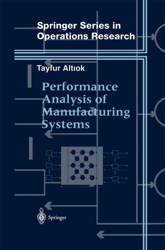Performance Analysis of Manufacturing Systems (Springer Series in Operations Research and Financial Engineering)