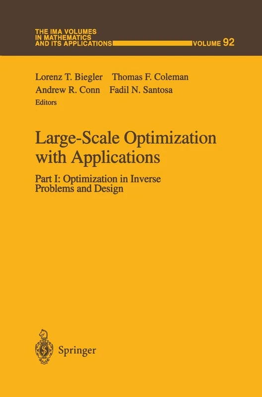 Large-Scale Optimization with Applications: Part I: Optimization in Inverse Problems and Design: 92 (The IMA Volumes in Mathematics and its Applications, 92)