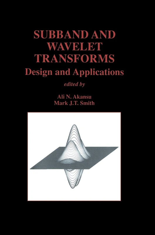 Subband and Wavelet Transforms: Design and Applications: 340 (The Springer International Series in Engineering and Computer Science)