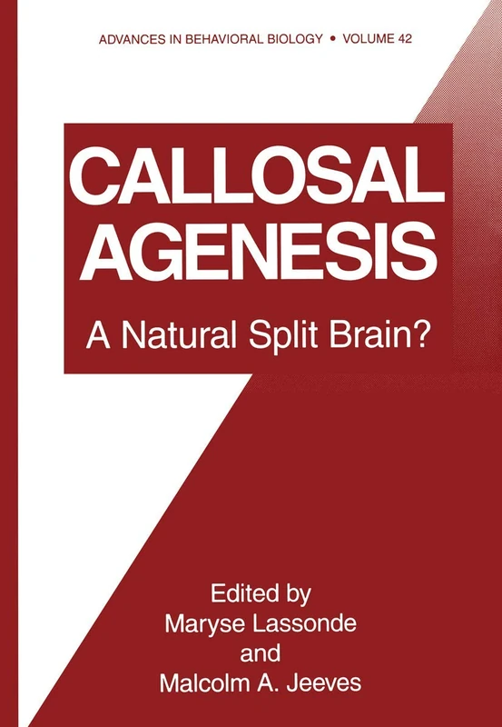 Callosal Agenesis: A Natural Split Brain?: 42 (Advances in Behavioral Biology, 42)