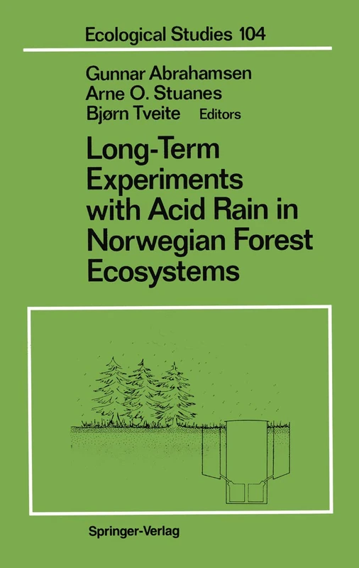 Long-Term Experiments with Acid Rain in Norwegian Forest Ecosystems: 104 (Ecological Studies, 104)