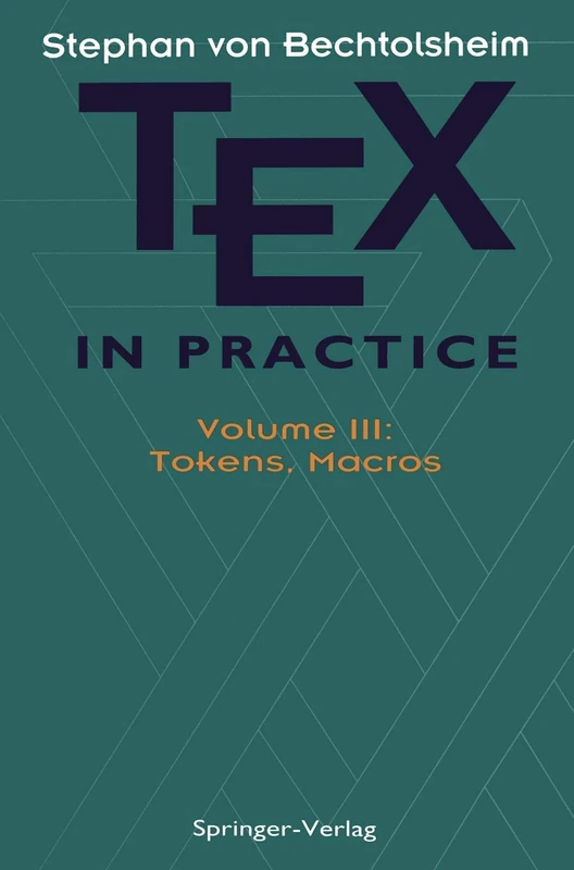 TEX in Practice: Volume III: Tokens, Macros: 3 (Monographs in Visual Communication)