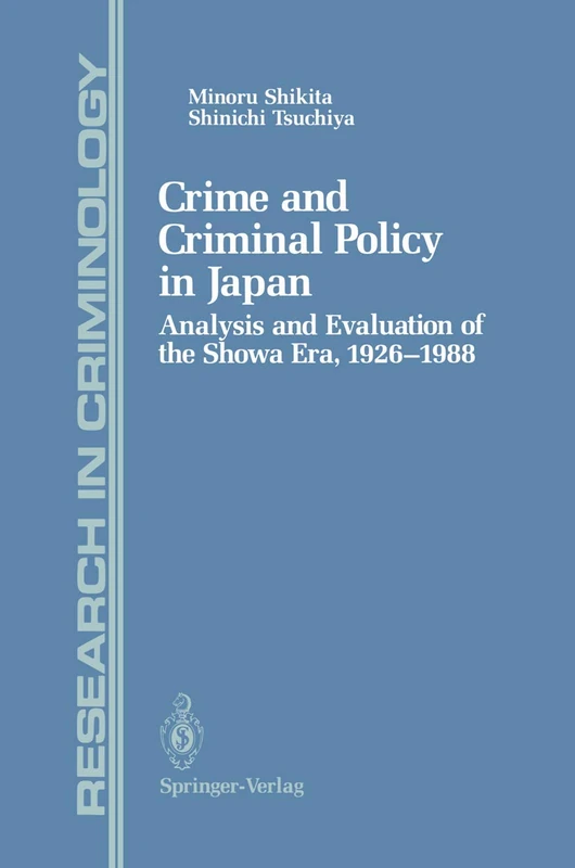 Crime and Criminal Policy in Japan: Analysis and Evaluation of the Showa Era, 1926–1988 (Research in Criminology)