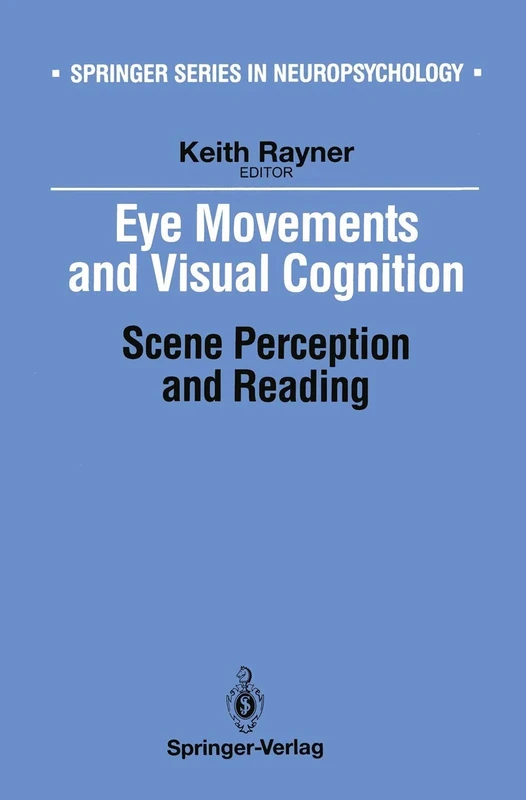 Eye Movements and Visual Cognition: Scene Perception and Reading (Springer Series in Neuropsychology)