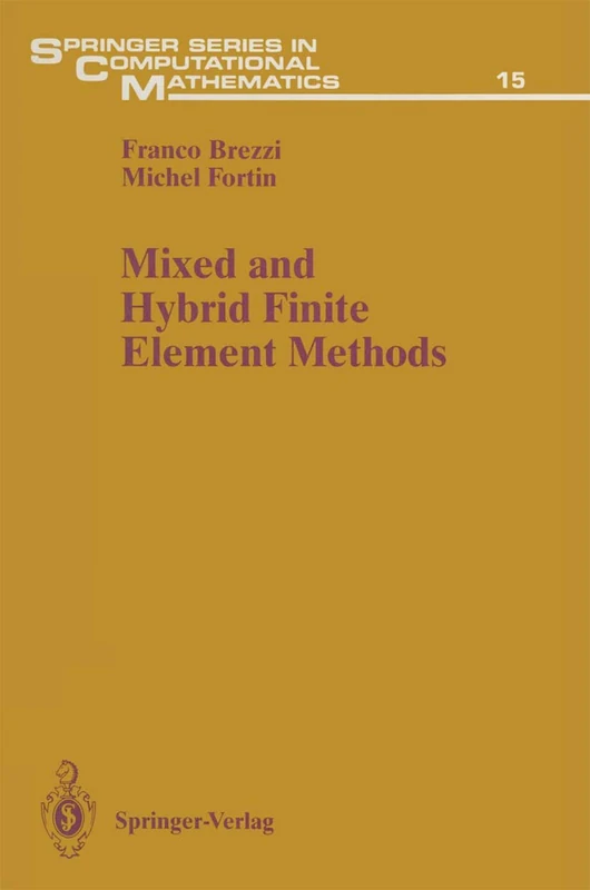 Mixed and Hybrid Finite Element Methods: 15 (Springer Series in Computational Mathematics, 15)