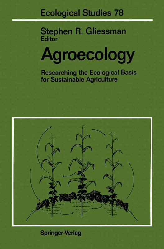Agroecology: Researching the Ecological Basis for Sustainable Agriculture: 78 (Ecological Studies, 78)