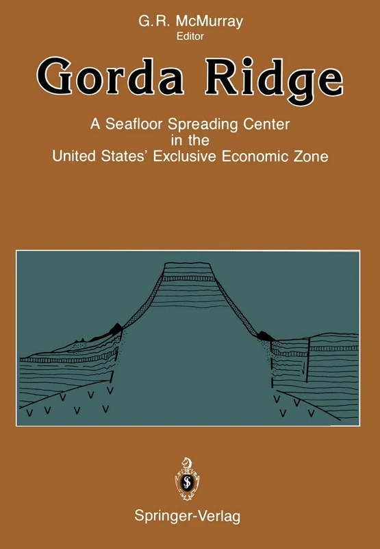 Gorda Ridge: A Seafloor Spreading Center in the United States’ Exclusive Economic Zone Proceedings of the Gorda Ridge Symposium May 11–13, 1987, Portland, Oregon