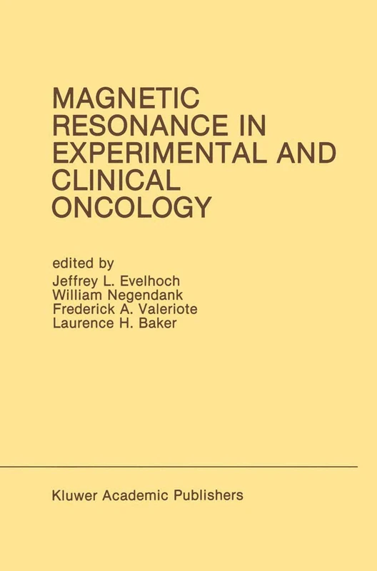 Magnetic Resonance in Experimental and Clinical Oncology: Proceedings of the 21st Annual Detroit Cancer Symposium Detroit, Michigan, USA ― April 13 and 14, 1989: 61 (Developments in Oncology, 61)
