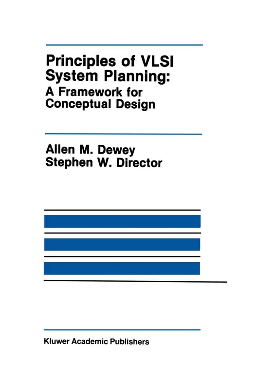 Principles of VLSI System Planning: A Framework for Conceptual Design: 97 (The Springer International Series in Engineering and Computer Science, 97)