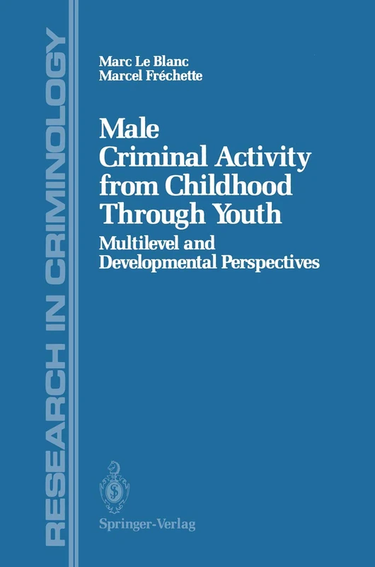 Male Criminal Activity from Childhood Through Youth: Multilevel and Developmental Perspectives (Research in Criminology)