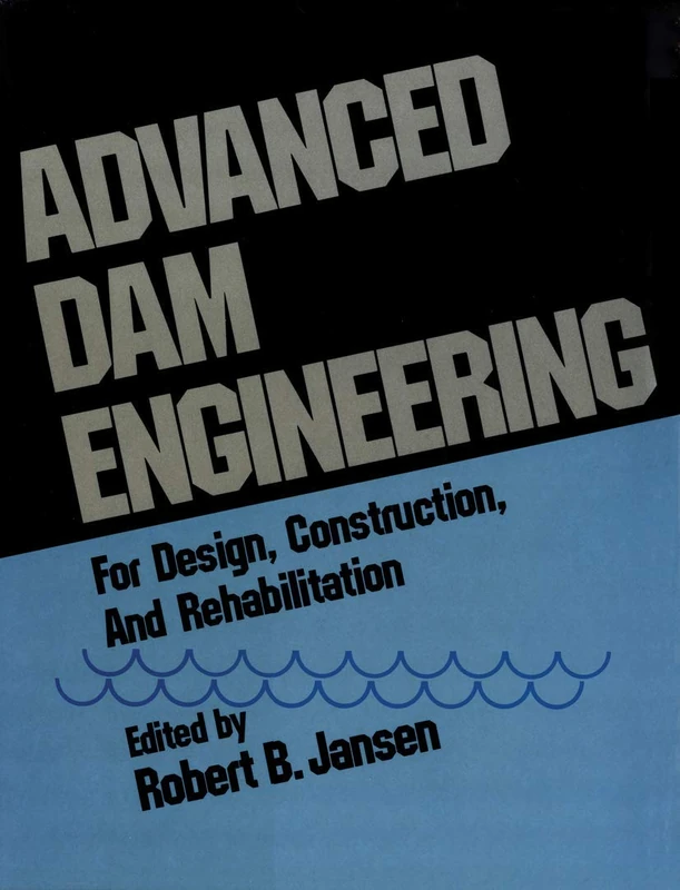 Advanced Dam Engineering for Design, Construction, and Rehabilitation