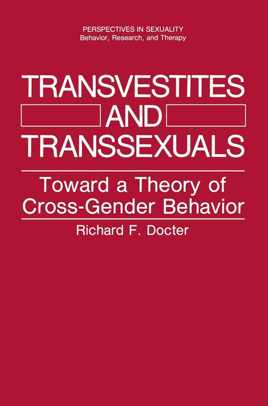 Transvestites and Transsexuals: Toward a Theory of Cross-Gender Behavior (Perspectives in Sexuality)